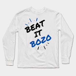 Beat it Bozo Long Sleeve T-Shirt